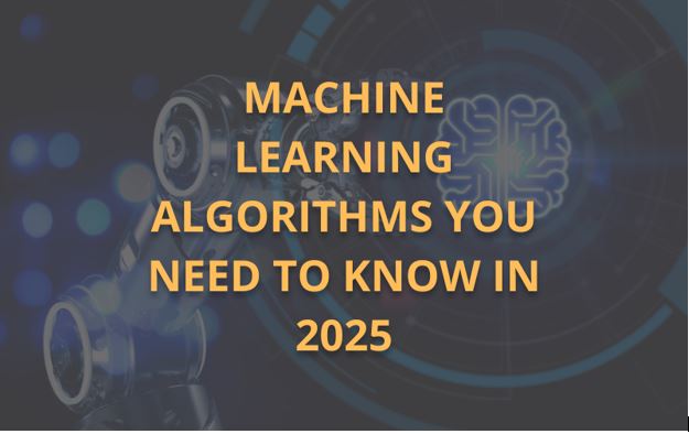 Machine Learning Algorithms You Need to Know in 2025